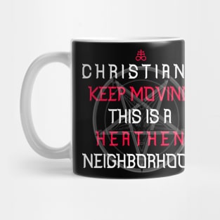 christians keep moving this is a heaten neigborhood Mug